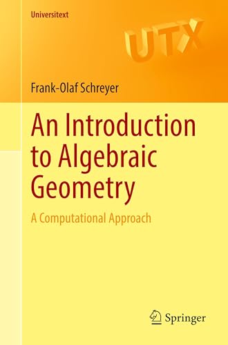 An Introduction to Algebraic Geometry: A Computational Approach (Universitext)