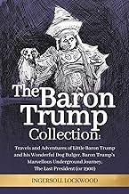 Descargar Free Livre The Baron Trump Collection: Complete 3-Book Collection - Ingersoll Lockwood's Time Travel Novels: Travels and Adventures of Little Baron Trump with ... Journey | The Last President (1896) by Lockwood Ingersoll Book Download|Full Version|Complete Ebook|Full Audiobook|Digital Book}