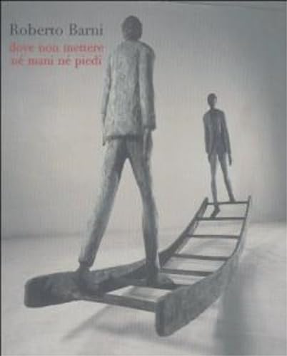  Roberto Barni. Dove non mettere né mani né piedi. Catalogo della mostra (Siena)