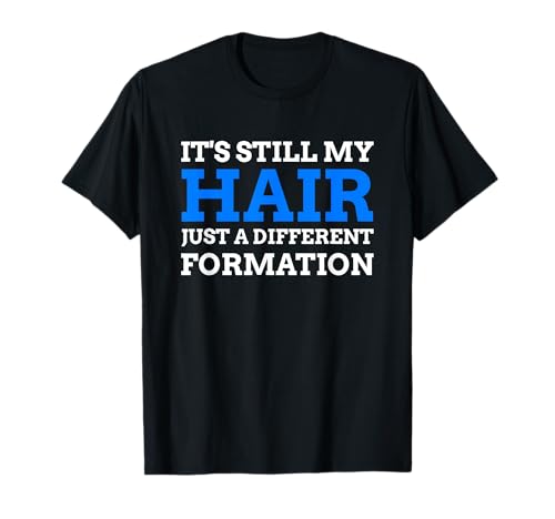 My Hair Just A Different Formation, Funny Hair Transplant T-Shirt