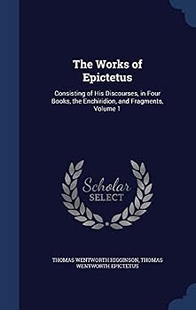 All the Works of Epictetus, Vol. 1 of 4: Which Are Now Extant; Consisting of His Discourses, Preserved by Arrian, in Four Books, the Enchiridion, and Fragments (Classic Reprint)
