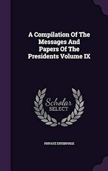 Hardcover A Compilation Of The Messages And Papers Of The Presidents Volume IX Book