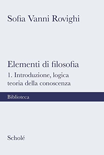 Elementi di filosofia. Nuova ediz.. Introduzione, logica, teoria della conoscenza (Vol. 1
