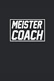 Meister Coach: Notizbuch Planer Tagebuch Schreibheft Notizblock - Geschenk-Idee für Trainer, Fußball Coach, Übungsleiter. Aufstellung, Strategie ... x 22.9 cm, 6