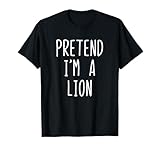 Pretend I'm A Lion Costume Halloween Funny Lazy Adult Kids T-Shirt