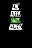  Eat Sleep Surf Repeat: Cool Gift Notebook for Surf Lovers Women-Men-Boss-Coworkers-Colleagues-Students-Friends - ( 6\'\' x 9\'\' 120 Pages ) Composition White Blank Lined, Soft Cover, Matte Finish.