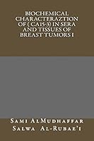 Biochemical Characteraztion of ( Ca15-3) in Sera and Tissues of Breast Tumors I: Tumor Markers Studies 1511580224 Book Cover