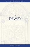 On Dewey (Wadsworth Philosophers Series)