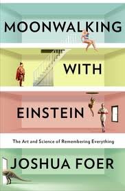 Moonwalking with Einstein: The Art and Science of Remembering Everything Publisher: Penguin Press HC, The
