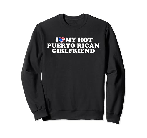 I Love My Hot Puerto Rican Girlfriend Sudadera