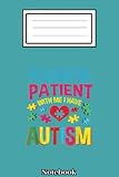 please be patient with me i have autism vintage notebook: autism notebook: autism teacher journal; autism awareness gift notebook... 110 lined pages; memory and keepsake journal