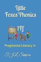 Little Foxes' Phonics 1Ff: Progressive Literacy 3+ B09ZC9P7S2 Book Cover