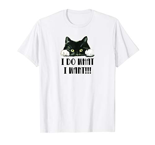 I Do What I Want Funny Black Kitty Cat Lover T Shirt Gift I Do What I Want Funny Black Kitty Cat Lover T Shirt Gift