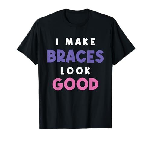 I Make Braces Look Good Kid With Braces Orthodontist T-Shirt