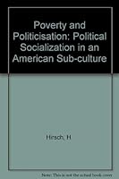 Poverty and politicization: political socialization in an American sub-culture B0006CFD4A Book Cover