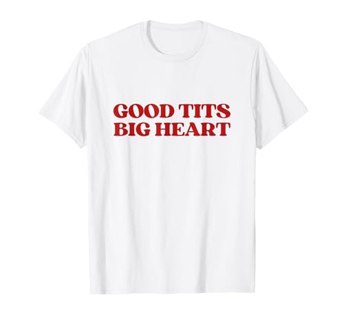Good Tits Big Heart Y2K Aesthetic Trendy T-Shirt
