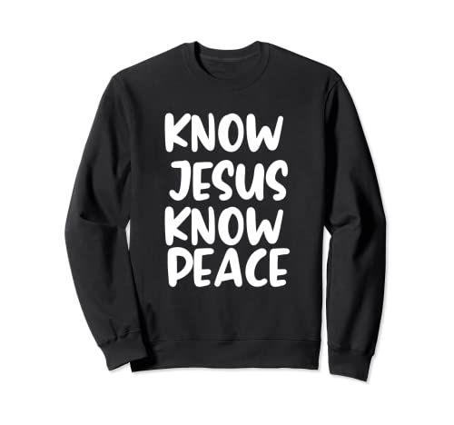 Christian Know Jesus Know Peace Bible Verse Sweatshirt