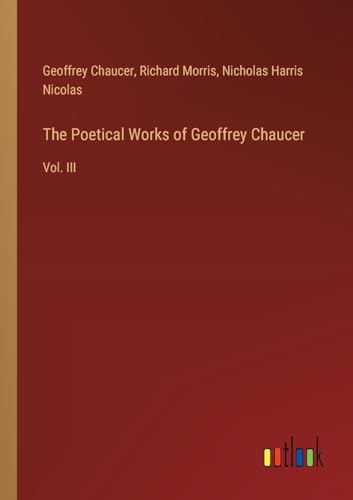 The Poetical Works of Geoffrey Chaucer: Vol. III