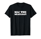 MA! THE MEATLOAF! T-Shirt