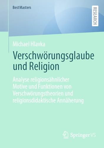 Verschwörungsglaube und Religion: Analyse religionsähnlicher Motive und Funktionen von Verschwörungstheorien und religionsdidaktische Annäherung (BestMasters)