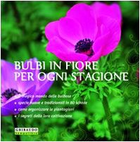 Bulbi in fiore per ogni stagione. Ediz. illustrata
