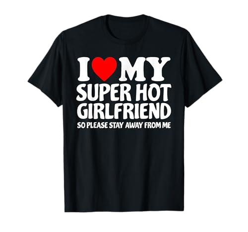 I Heart My Super Hot Girlfriend Love My Crazy Girlfriend Tee t-shirt