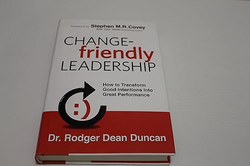 Change-friendly Leadership: How to Transform Good Intentions into Great Performance