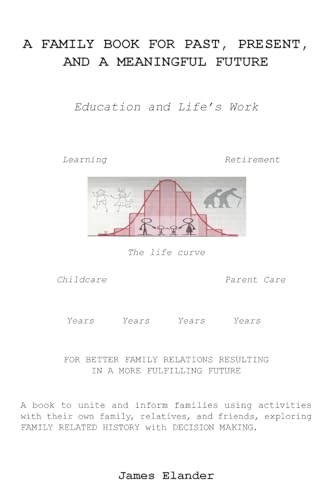 A FAMILY BOOK FOR PAST, PRESENT, AND A MEANINGFUL FUTURE: Education and Life’s Work