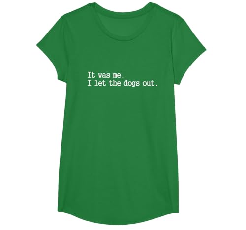 it was me i let the Dogs Out tee Funny Dog T-Shirt, Girls, Kelly Green, Large