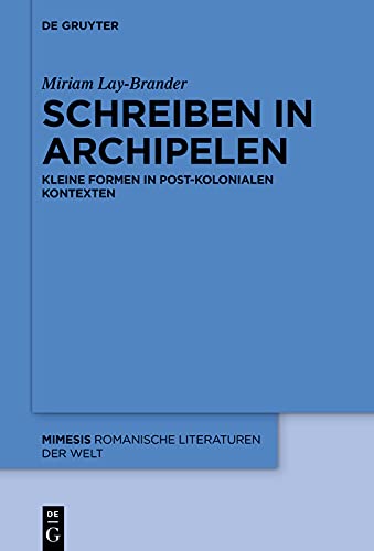 Schreiben in Archipelen: Kleine Formen in post-kolonialen Kontexten (German Edition)