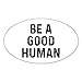 CafePress Be Human Oval Bumper Sticker, Euro Oval Car Decal