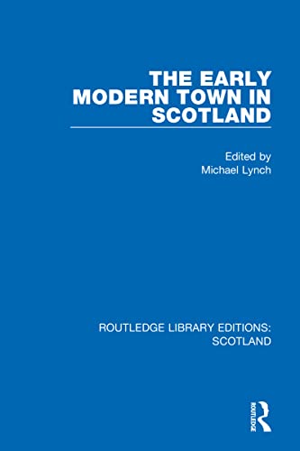 The Early Modern Town in Scotland (Routledge Library Editions: Scotland)