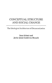 Hardcover Conceptual Structure and Social Change: The Ideological Architecture of Democratization Book