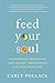Feed Your Soul: Nutritional Wisdom to Lose Weight Permanently and Live Fulfilled