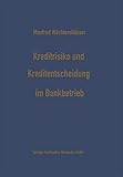 Kreditrisiko und Kreditentscheidung im Bankbetrieb: Zur Ökonomisierung des Kreditentscheidungsprozesses im Bankbetrieb (Schriftenreihe für Kreditwirtschaft und Finanzierung, Band 12)