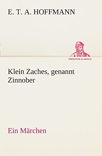 Klein Zaches, genannt Zinnober Ein Märchen (German Edition)