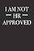 I Am Not HR Approved (Gag Gift Blank Lined Journals)