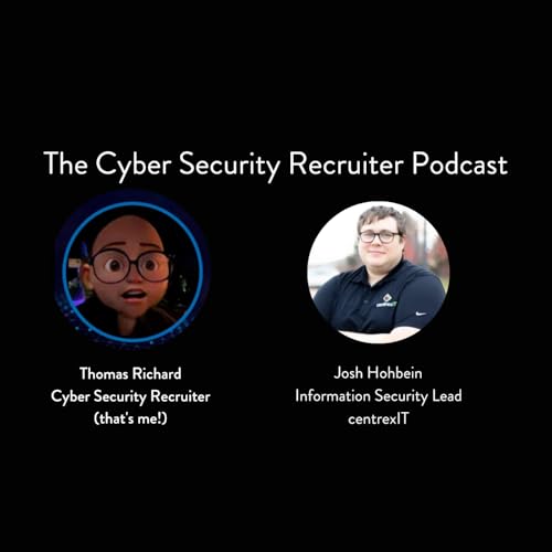 Page de couverture de The Cyber Security Recruiter talks to Josh Hohbein, Information Security Lead, centrexIT