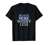 Walk More Worry Less Tshirt, Work Out t-Shirt, Walking tee T-Shirt