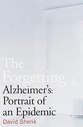 The Forgetting: Alzheimer's: Portrait of an Epidemic The Forgetting: Alzheimer's: Portrait of an Epidemic