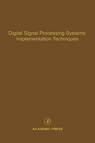 Digital Signal Processing Systems: Implementation Techniques: Advances in Theory and Applications (Control and Dynamic Systems Book 68) (Volume 68)