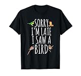Sorry I'M Late I Saw A Bird Cute Bird Lover Birding T-Shirt