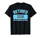 Funny Retirement Party Gift Shirt Not My Problem Anymore