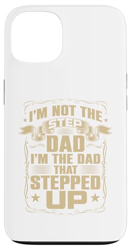 I'm Not The Step Dad I'm The Dad That Stepped Up�f�U�C�� �X�}�z�P�[�X iPhone 13 �p