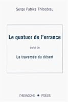 Le quatuor de l'errance suivi de La traversée du désert: poésie 2890065448 Book Cover