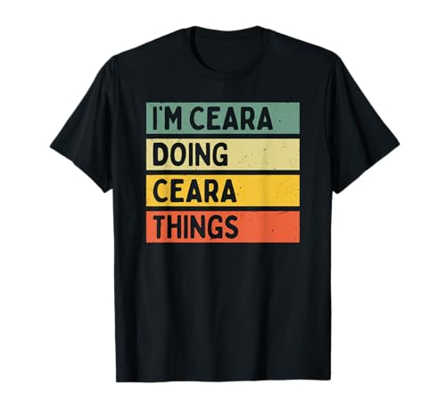 Citation personnalisée humoristique I'm Ceara Doing Ceara Things T-Shirt