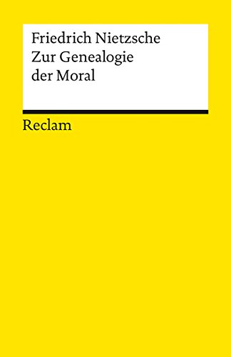 Zur Genealogie der Moral: Eine Streitschrift. Textausgabe mit editorischer Notiz und Nachwort – Nietzsche, Friedrich – Logik und Ethik – 7123 (Reclams Universal-Bibliothek)