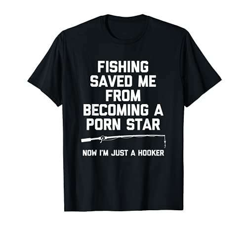 Fishing Saved Me From Becoming A Porn Star - Funny Fishing Maglietta