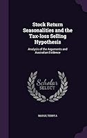 Stock Return Seasonalities and the Tax-Loss Selling Hypothesis: Analysis of the Arguments and Australian Evidence 1341879879 Book Cover