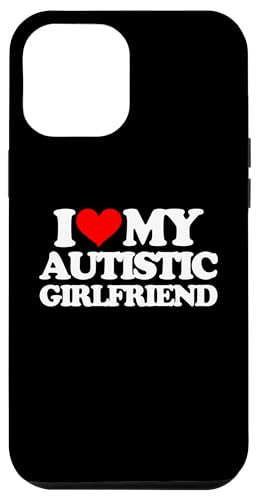 iPhone 14 Pro Max I Love My Autistic Girlfriend - Cool Funny Autism Awareness Case
